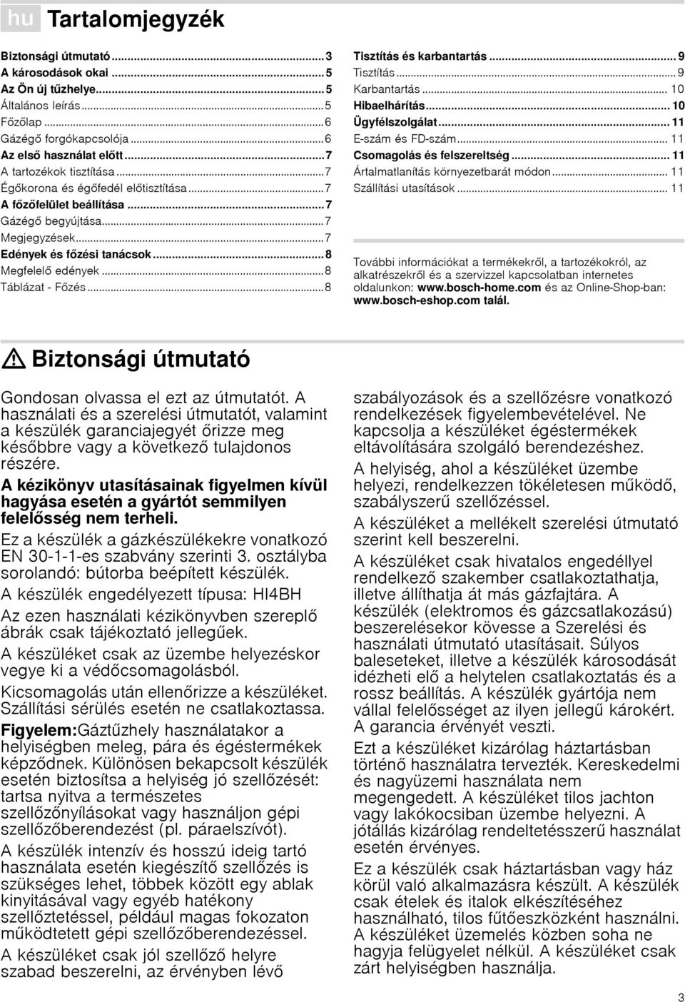 ..8 Táblázat - Főzés...8 Tisztítás és karbantartás... 9 Tisztítás... 9 Karbantartás... 10 Hibaelhárítás... 10 Ügyfélszolgálat... 11 E-szám és FD-szám... 11 Csomagolás és felszereltség.