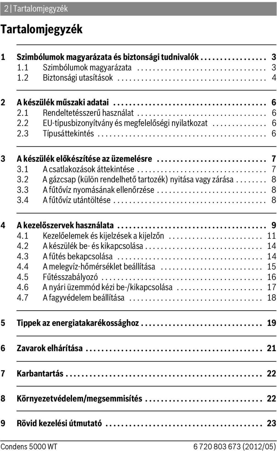 ............. 6 2.3 Típusáttekintés........................................... 6 3 A készülék előkészítése az üzemelésre............................ 7 3.