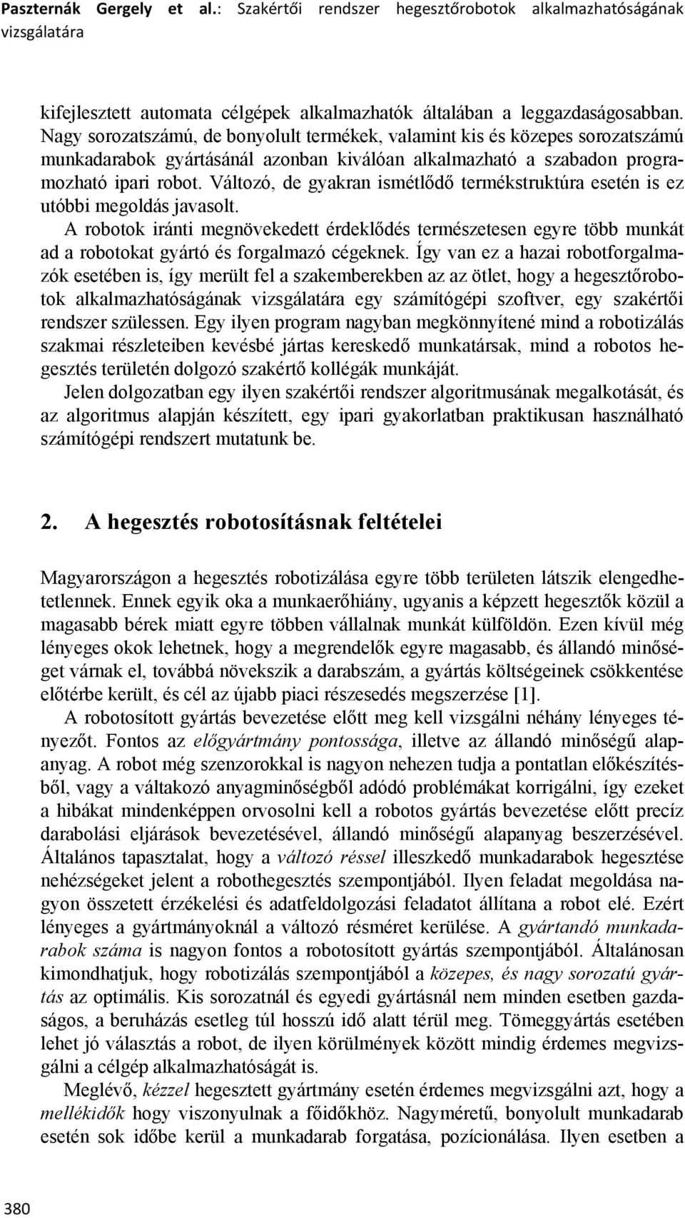 Változó, de gyakran ismétlődő termékstruktúra esetén is ez utóbbi megoldás javasolt.
