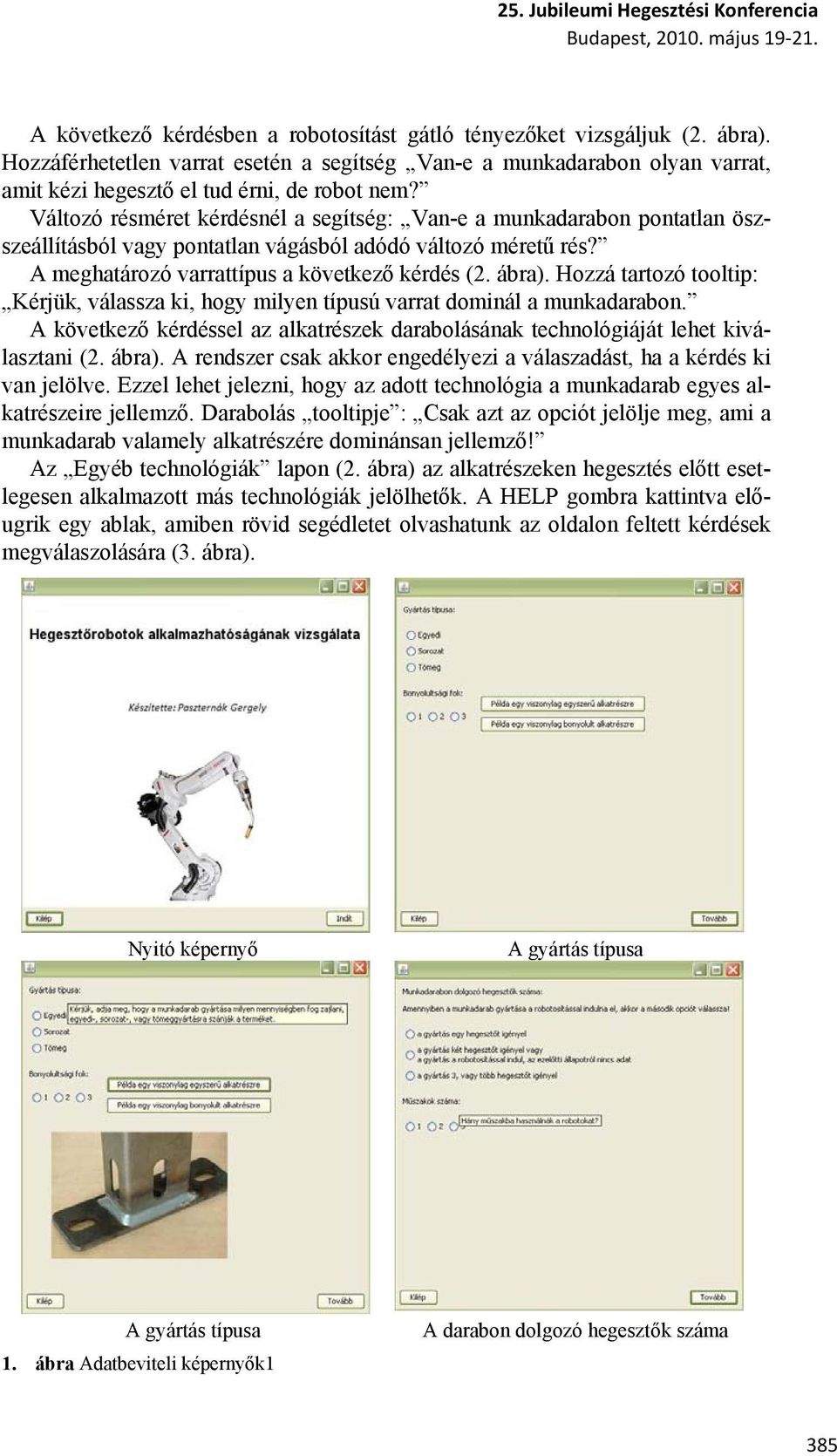 Hozzá tartozó tooltip: Kérjük, válassza ki, hogy milyen típusú varrat dominál a munkadarabon. A következő kérdéssel az alkatrészek darabolásának technológiáját lehet kiválasztani (2. ábra).