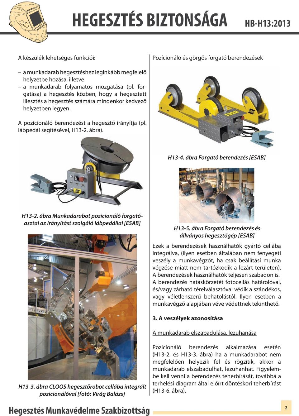 ábra). H13-4. ábra Forgató berendezés [ESAB] H13-2. ábra Munkadarabot pozicionáló forgatóasztal az irányítást szolgáló lábpedállal [ESAB] H13-5.