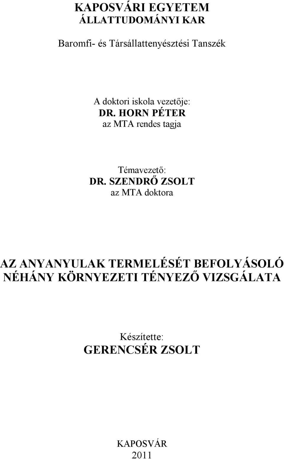 HORN PÉTER az MTA rendes tagja Témavezető: DR.