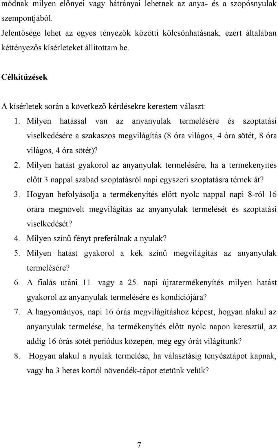 Milyen hatással van az anyanyulak termelésére és szoptatási viselkedésére a szakaszos megvilágítás (8 óra világos, 4 óra sötét, 8 óra világos, 4 óra sötét)? 2.