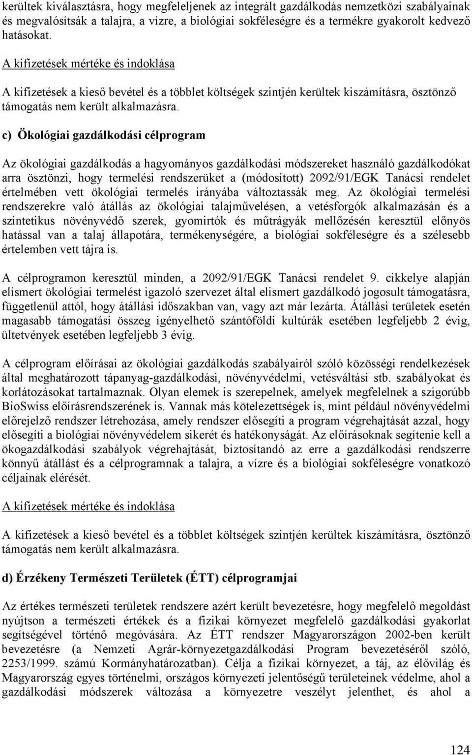 c) Ökológiai gazdálkodási célprogram Az ökológiai gazdálkodás a hagyományos gazdálkodási módszereket használó gazdálkodókat arra ösztönzi, hogy termelési rendszerüket a (módosított) 2092/91/EGK