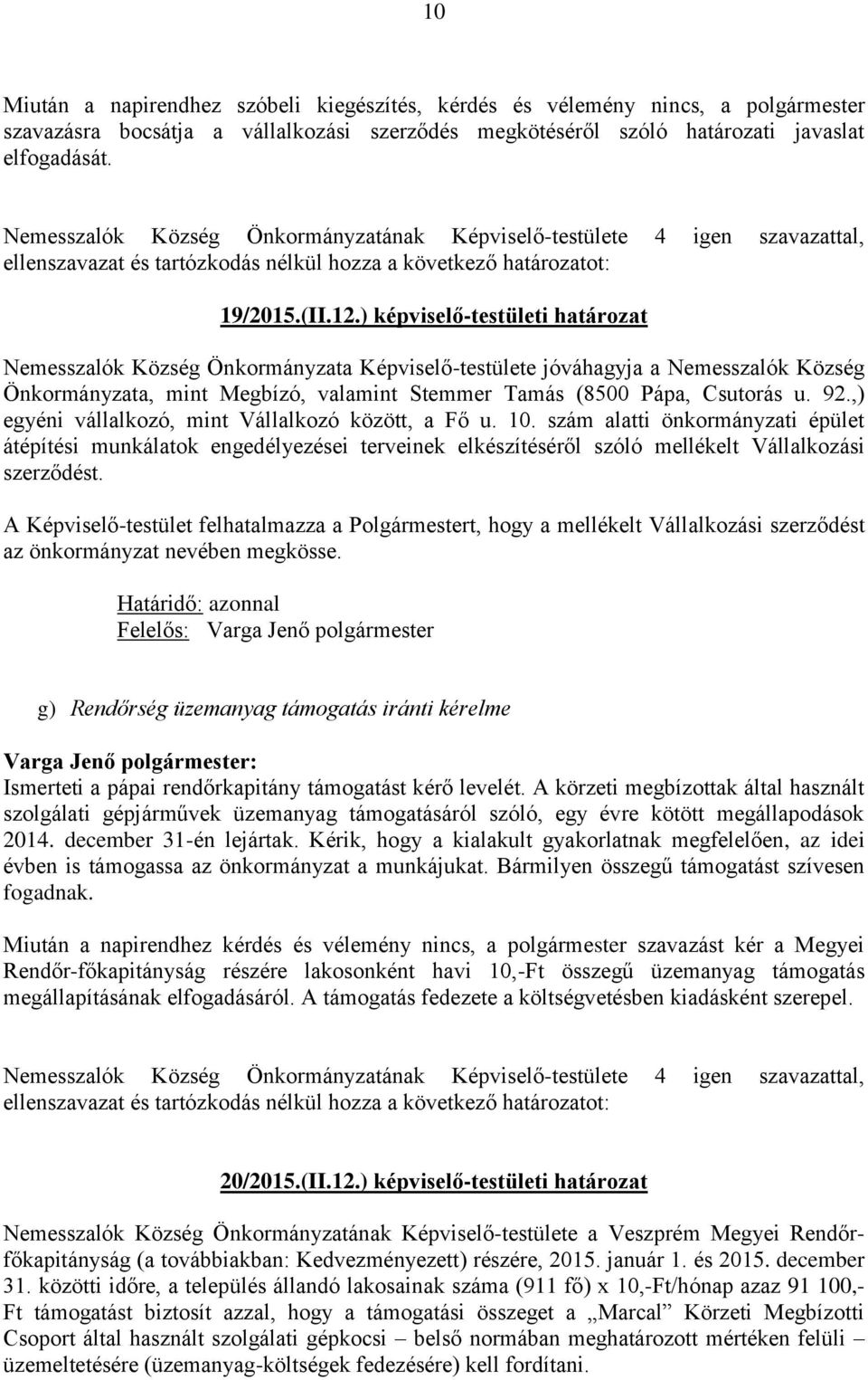 ,) egyéni vállalkozó, mint Vállalkozó között, a Fő u. 10. szám alatti önkormányzati épület átépítési munkálatok engedélyezései terveinek elkészítéséről szóló mellékelt Vállalkozási szerződést.