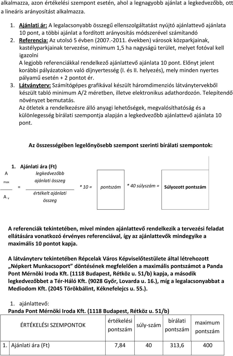 -2011. években) városok közparkjainak, kastélyparkjainak tervezése, minimum 1,5 ha nagyságú terület, melyet fotóval kell igazolni A legjobb referenciákkal rendelkező ajánlattevő ajánlata 10 pont.