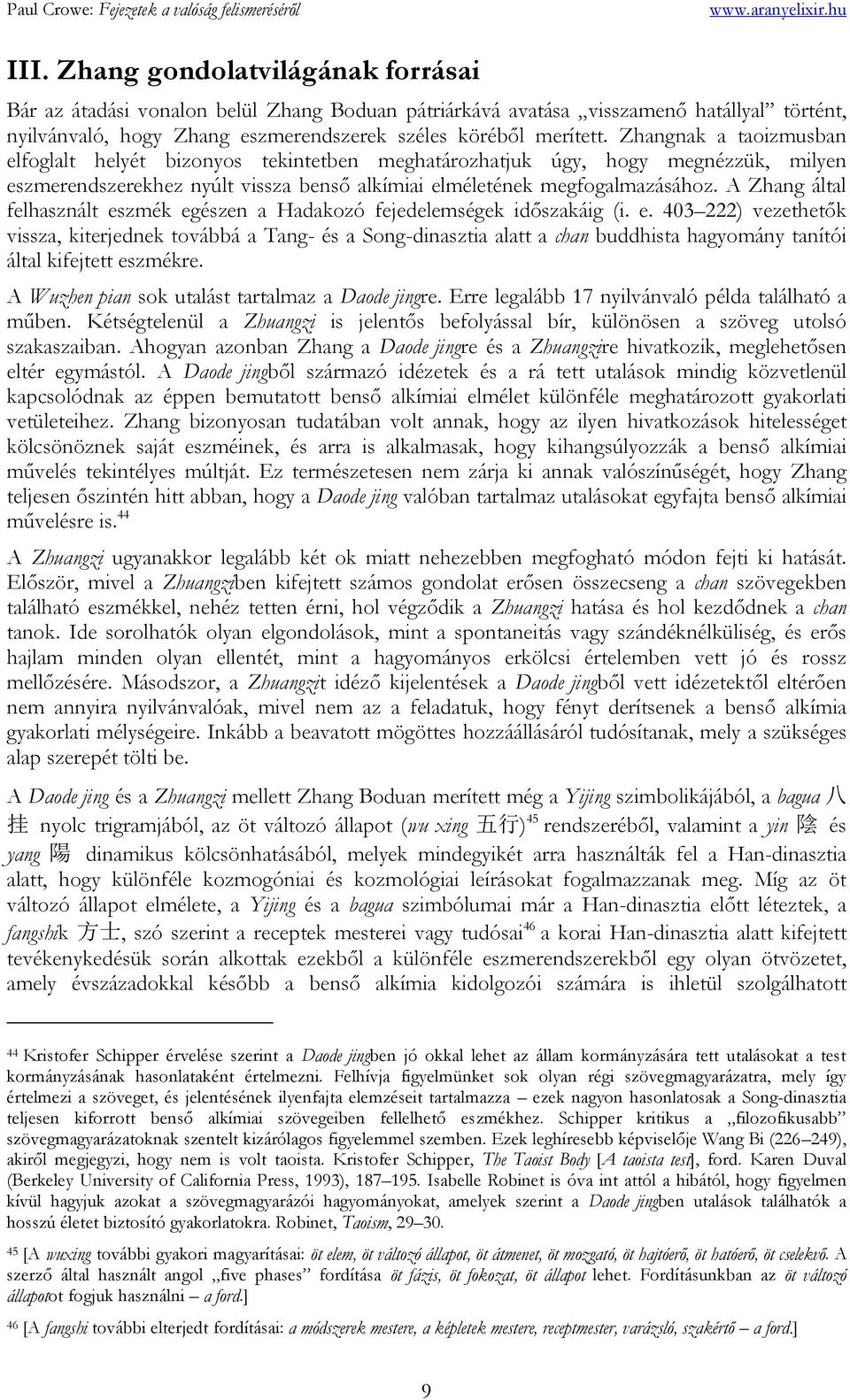 A Zhang által felhasznált eszmék egészen a Hadakozó fejedelemségek időszakáig (i. e. 403 222) vezethetők vissza, kiterjednek továbbá a Tang- és a Song-dinasztia alatt a chan buddhista hagyomány tanítói által kifejtett eszmékre.