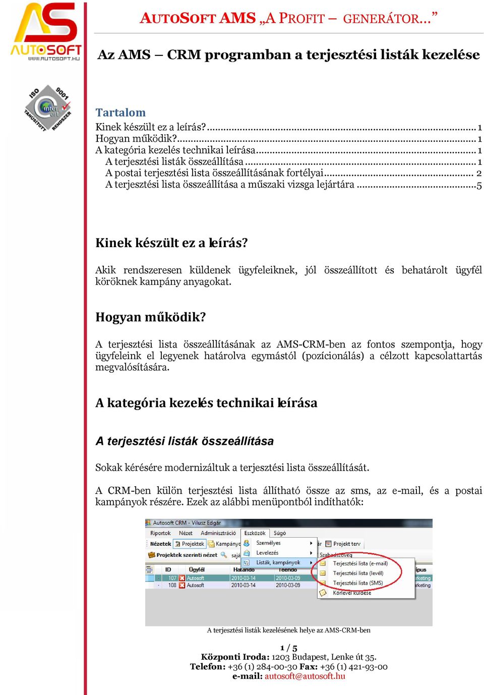 Akik rendszeresen küldenek ügyfeleiknek, jól összeállított és behatárolt ügyfél köröknek kampány anyagokat. Hogyan működik?