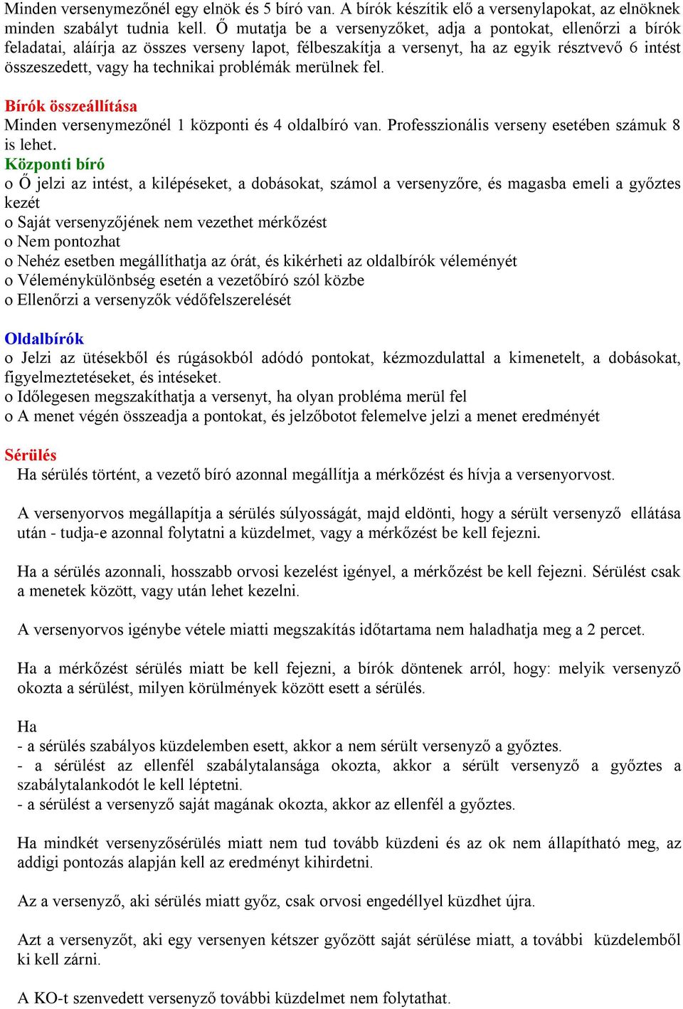 problémák merülnek fel. Bírók összeállítása Minden versenymezőnél 1 központi és 4 oldalbíró van. Professzionális verseny esetében számuk 8 is lehet.