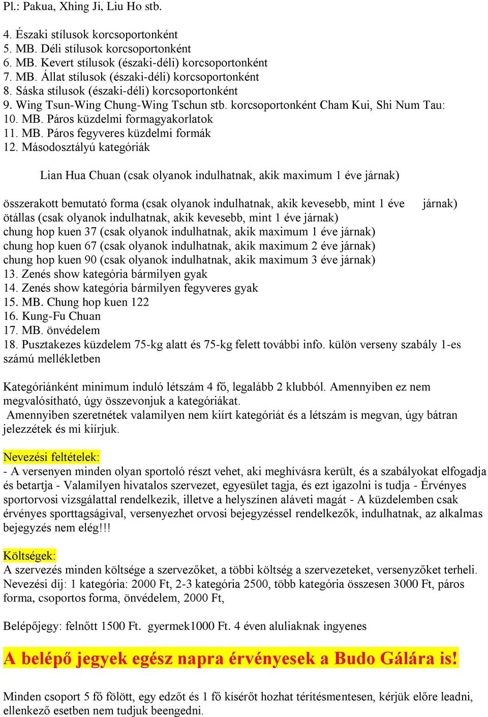 Másodosztályú kategóriák Lian Hua Chuan (csak olyanok indulhatnak, akik maximum 1 éve járnak) összerakott bemutató forma (csak olyanok indulhatnak, akik kevesebb, mint 1 éve járnak) ötállas (csak