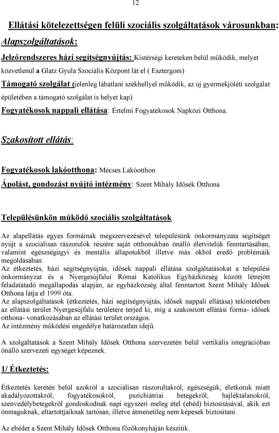 ellátása: Értelmi Fogyatékosok Napközi Otthona.