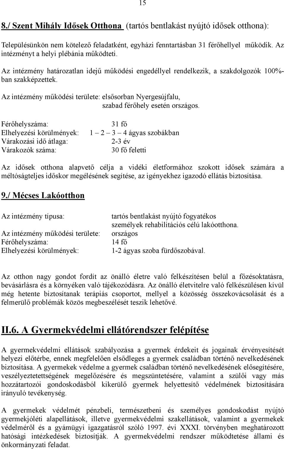 Az intézmény működési területe: elsősorban Nyergesújfalu, szabad férőhely esetén országos.