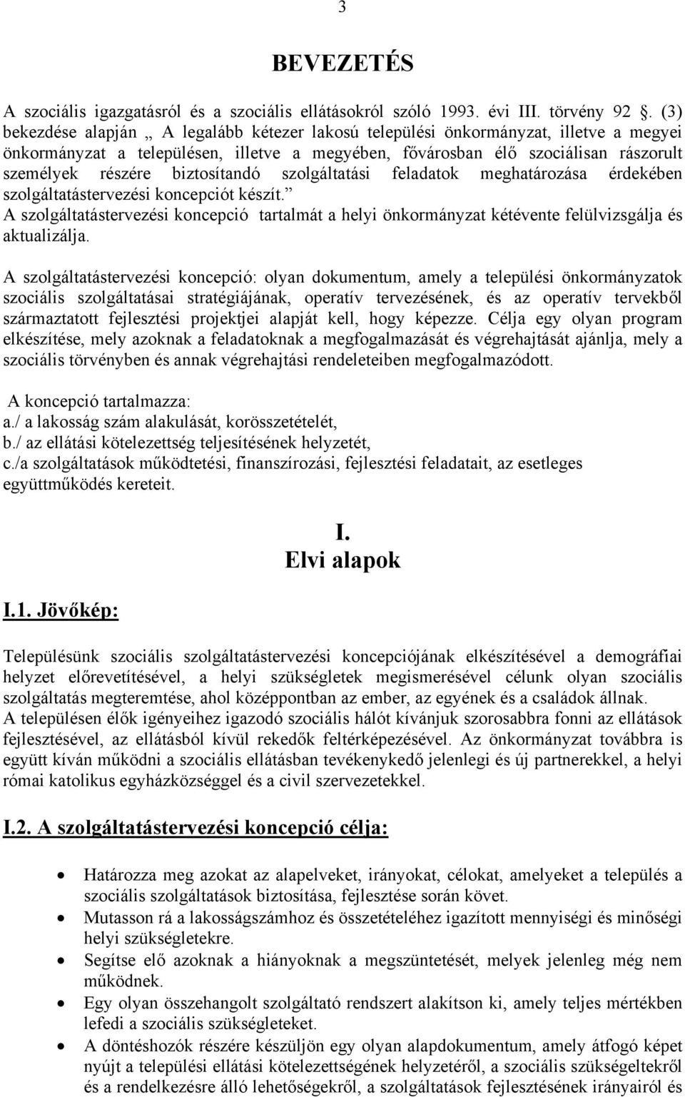 biztosítandó szolgáltatási feladatok meghatározása érdekében szolgáltatástervezési koncepciót készít.