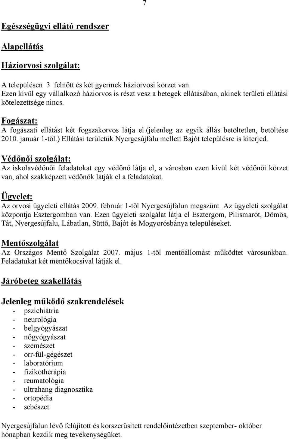 (jelenleg az egyik állás betöltetlen, betöltése 2010. január 1-től.) Ellátási területük Nyergesújfalu mellett Bajót településre is kiterjed.