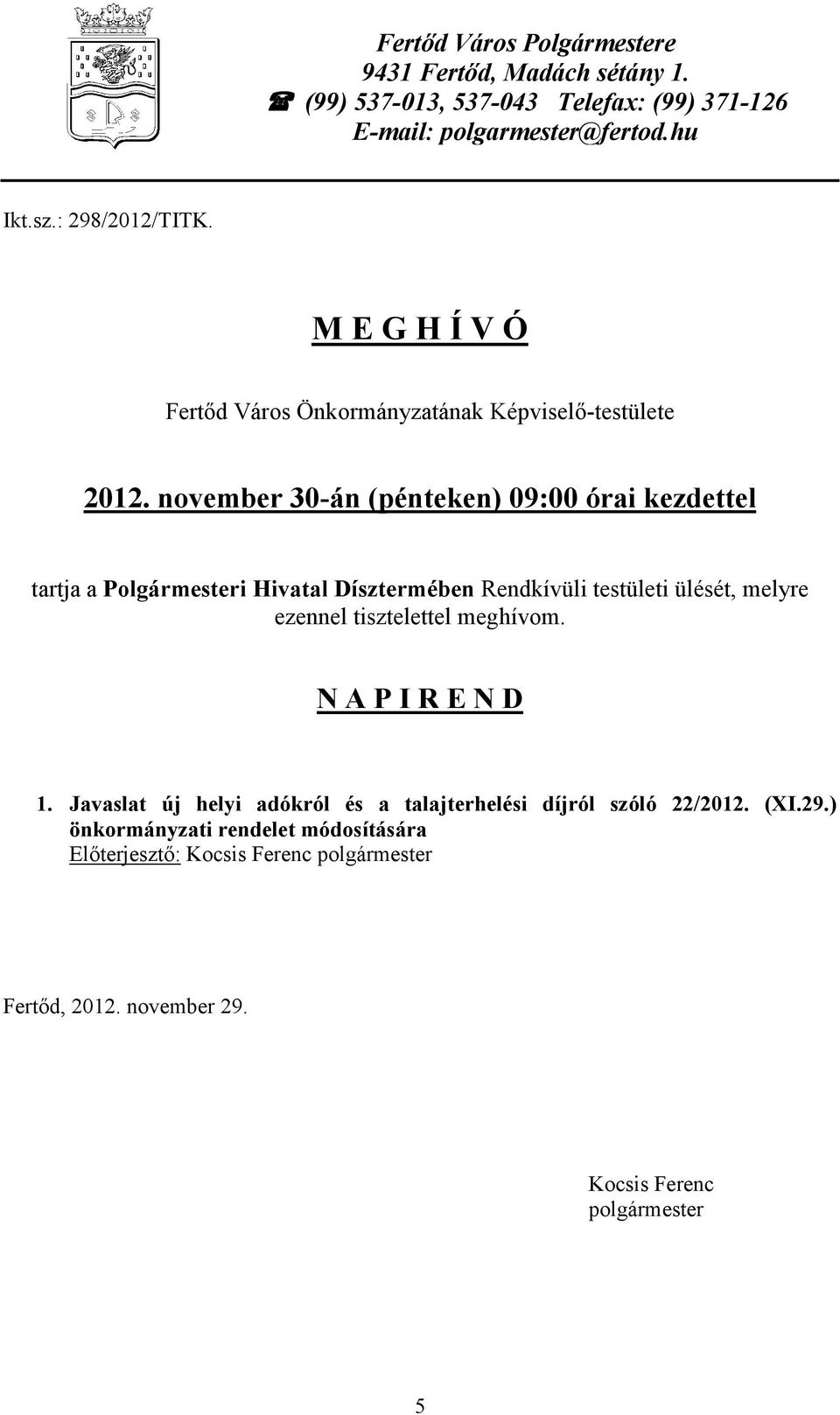 november 30-án (pénteken) 09:00 órai kezdettel tartja a Polgármesteri Hivatal Dísztermében Rendkívüli testületi ülését, melyre