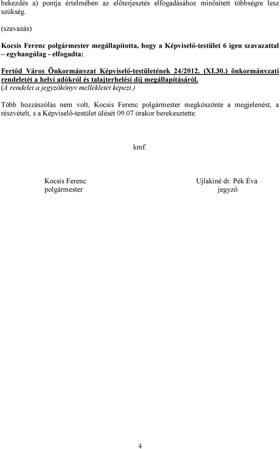 Képviselő-testületének 24/2012. (XI.30.) önkormányzati rendeletét a helyi adókról és talajterhelési díj megállapításáról.