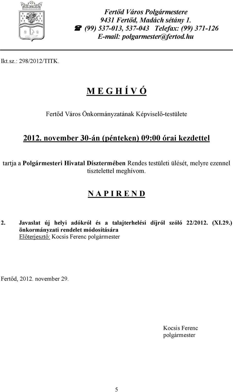 november 30-án (pénteken) 09:00 órai kezdettel tartja a Polgármesteri Hivatal Dísztermében Rendes testületi ülését, melyre ezennel