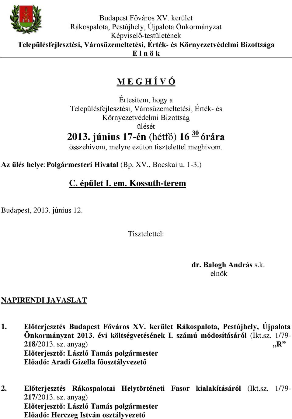 Településfejlesztési, Városüzemeltetési, Érték- és Környezetvédelmi Bizottság ülését 2013. június 17-én (hétfő) 16 30 órára összehívom, melyre ezúton tisztelettel meghívom.