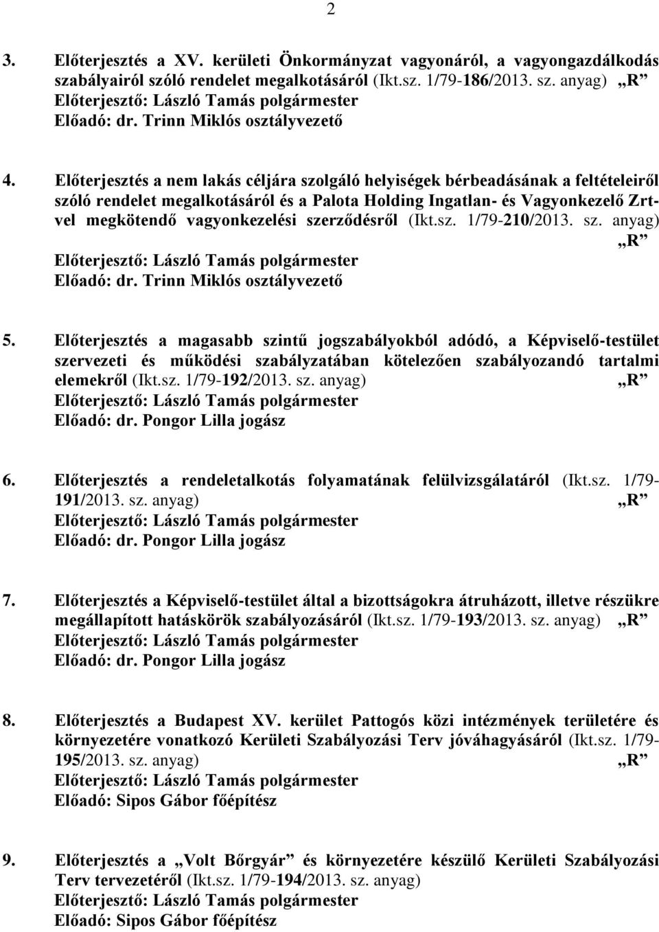szerződésről (Ikt.sz. 1/79-210/2013. sz. anyag) R Előadó: dr. Trinn Miklós osztályvezető 5.