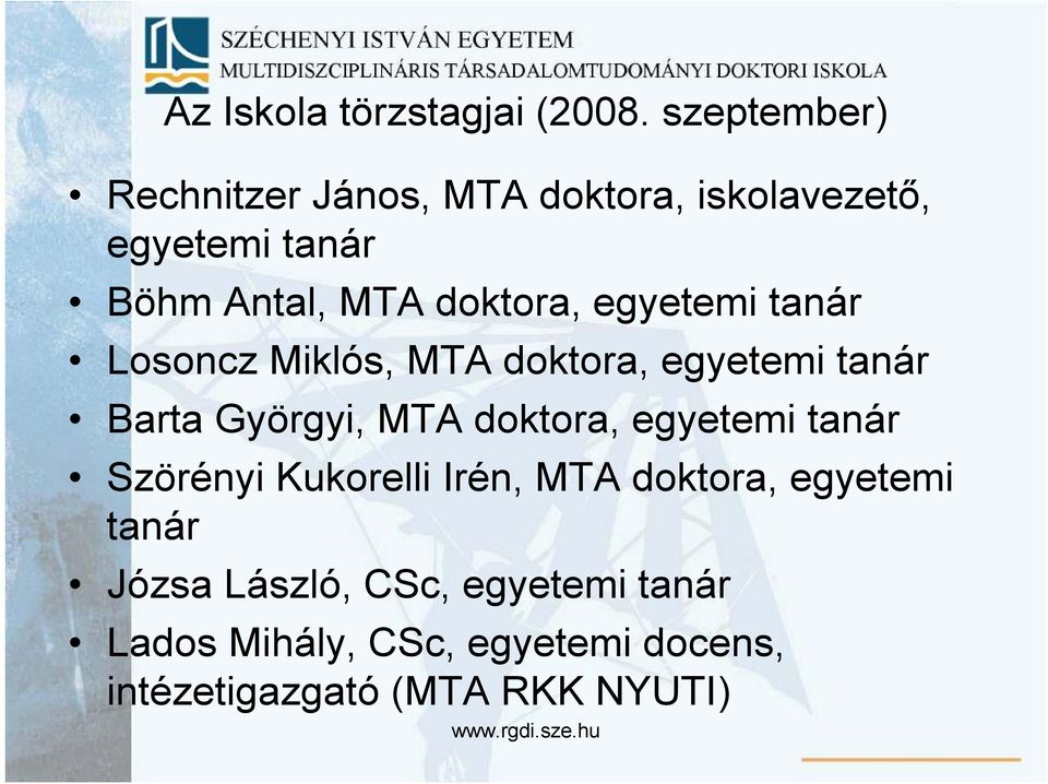 doktora, egyetemi tanár Losoncz Miklós, MTA doktora, egyetemi tanár Barta Györgyi, MTA doktora,