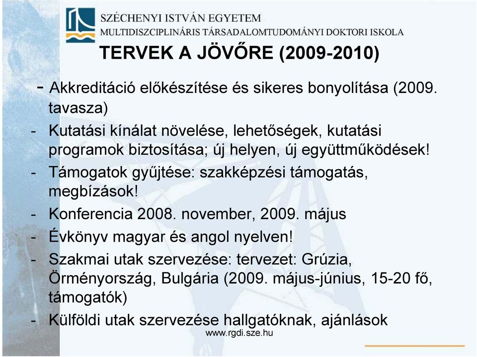 - Támogatok győjtése: szakképzési támogatás, megbízások! - Konferencia 2008. november, 2009.