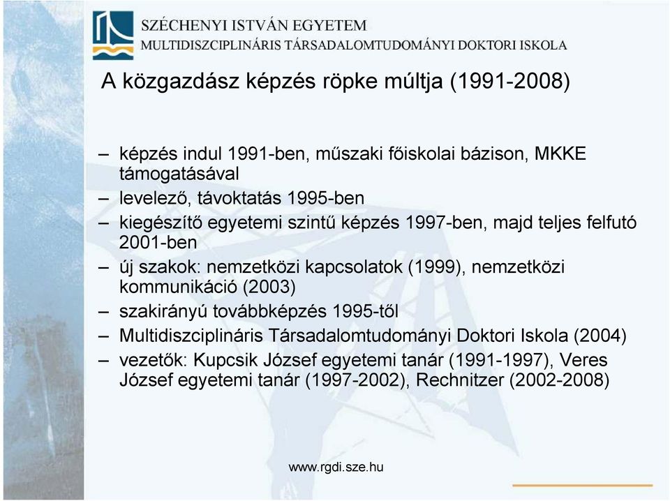 kapcsolatok (1999), nemzetközi kommunikáció (2003) szakirányú továbbképzés 1995-tıl Multidiszciplináris Társadalomtudományi
