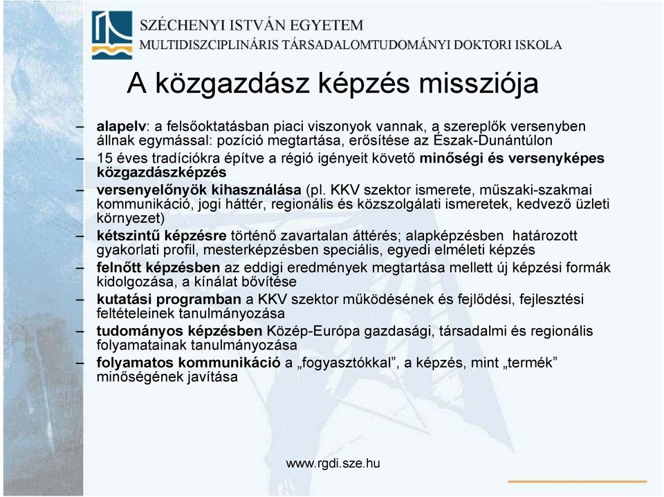 KKV szektor ismerete, mőszaki-szakmai kommunikáció, jogi háttér, regionális és közszolgálati ismeretek, kedvezı üzleti környezet) kétszintő képzésre történı zavartalan áttérés; alapképzésben