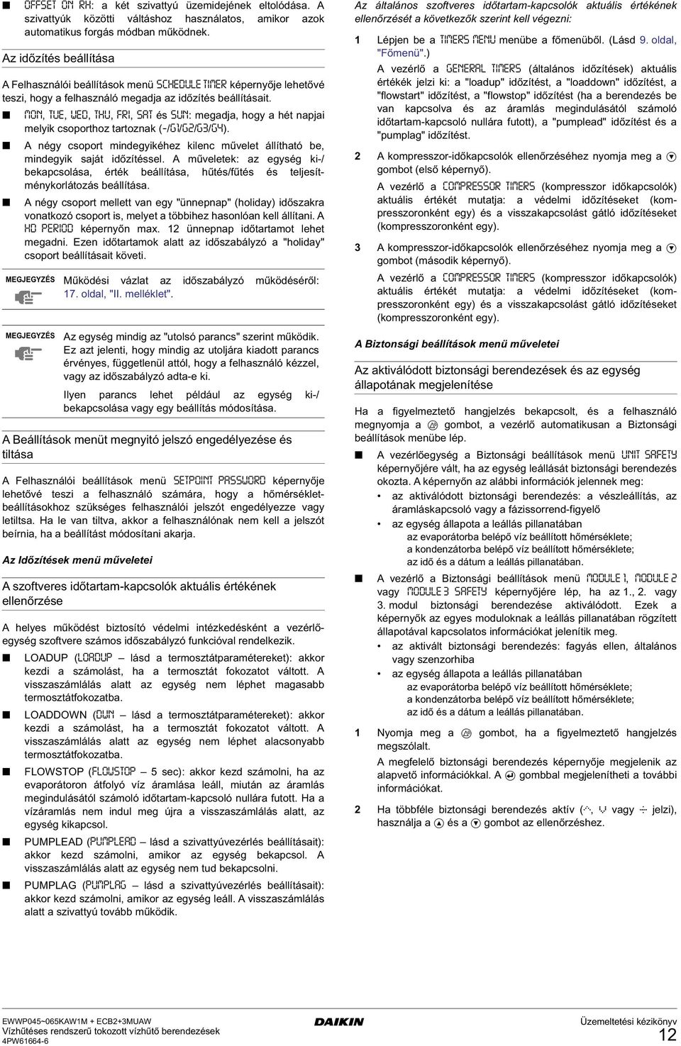 MON, TUE, WED, THU, FRI, SAT és SUN: meadja, oy a ét napjai melyik csoportoz tartoznak (-/G1/G2/G3/G4). A néy csoport mindeyikéez kilenc művelet állítató be, mindeyik saját időzítéssel.
