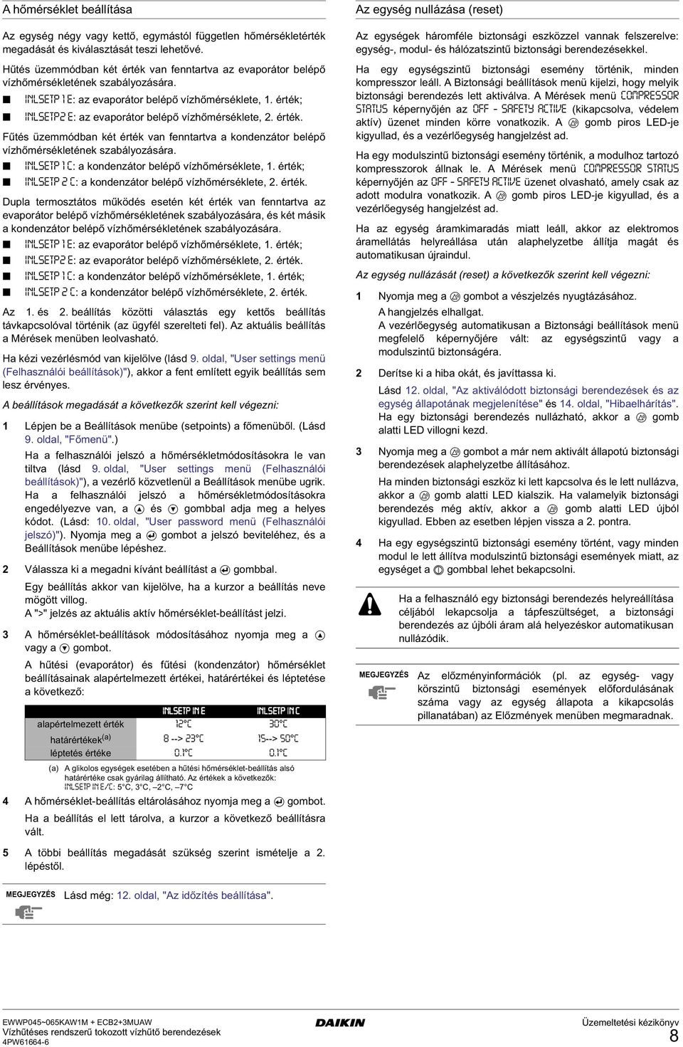 érték; INLSETP2 E: az evaporátor belépő vízőmérséklete, 2. érték. Fűtés üzemmódban két érték van fenntartva a kondenzátor belépő vízőmérsékletének szabályozására.