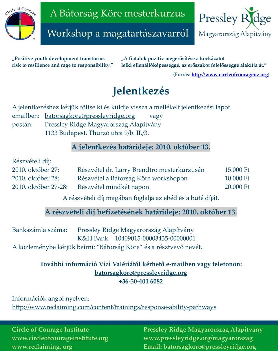 A jelentkezés határideje: 2010. október 13. Részvételi díj: 2010. október 27: Részvétel dr. Larry Brendtro mesterkurzusán 15.000 Ft 2010. október 28: Részvétel a Bátorság Köre workshopon 10.