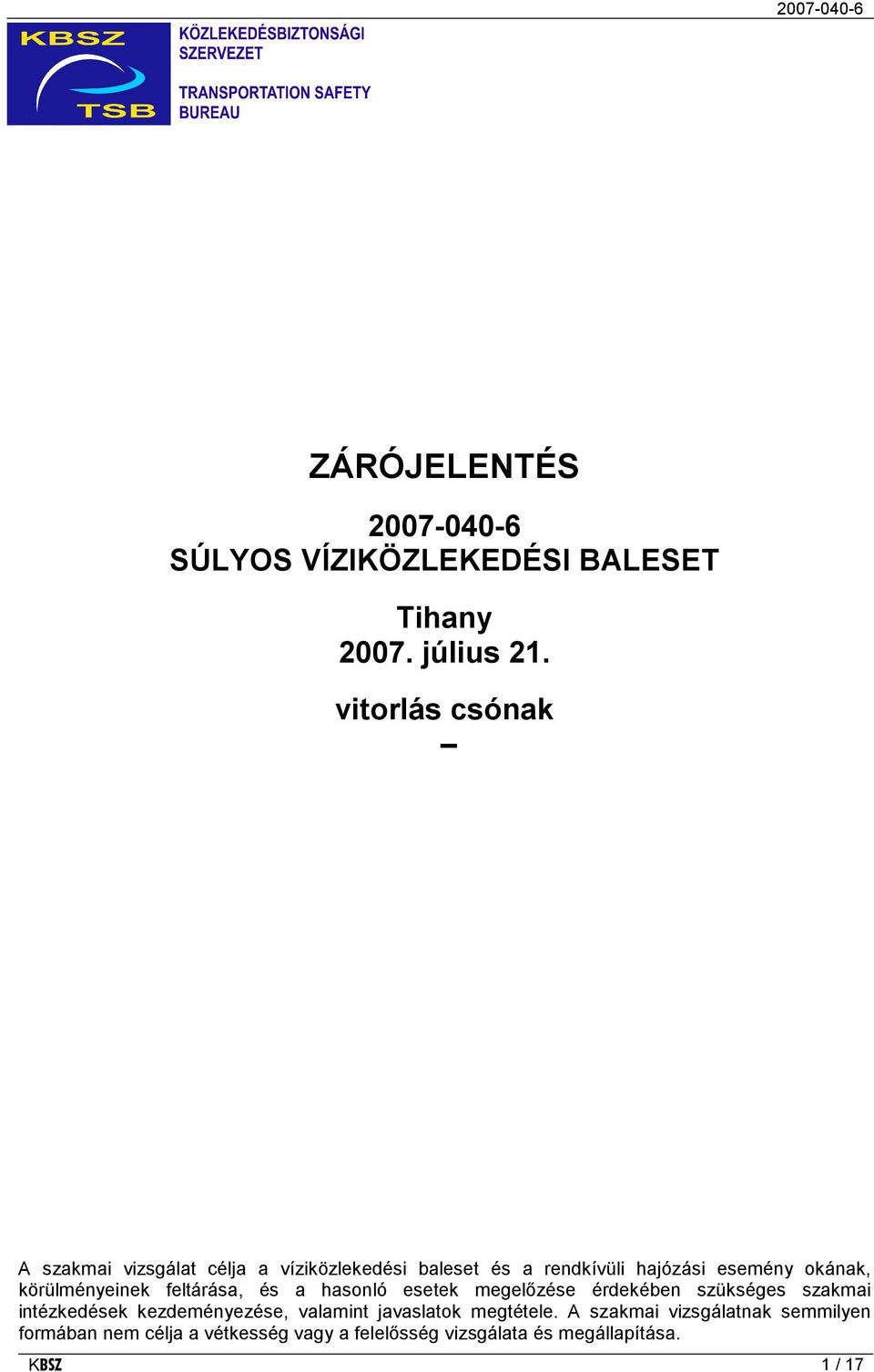 körülményeinek feltárása, és a hasonló esetek megelőzése érdekében szükséges szakmai intézkedések kezdeményezése,