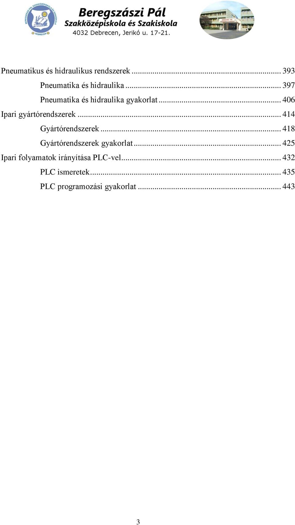 .. 414 Gyártórendszerek... 418 Gyártórendszerek gyakorlat.