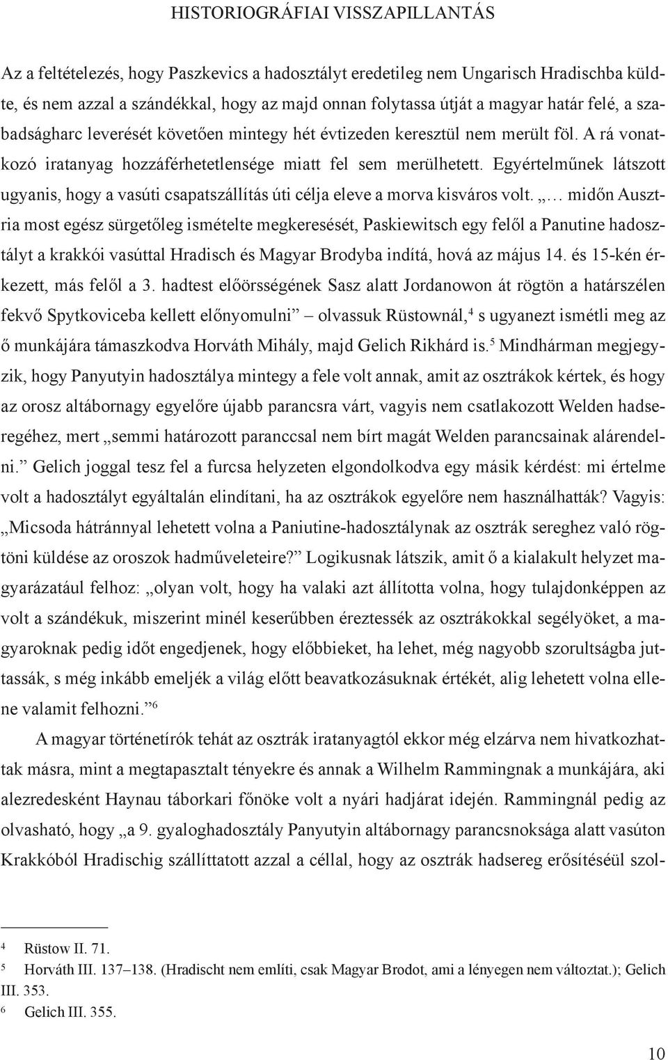 Egyértelműnek látszott ugyanis, hogy a vasúti csapatszállítás úti célja eleve a morva kisváros volt.