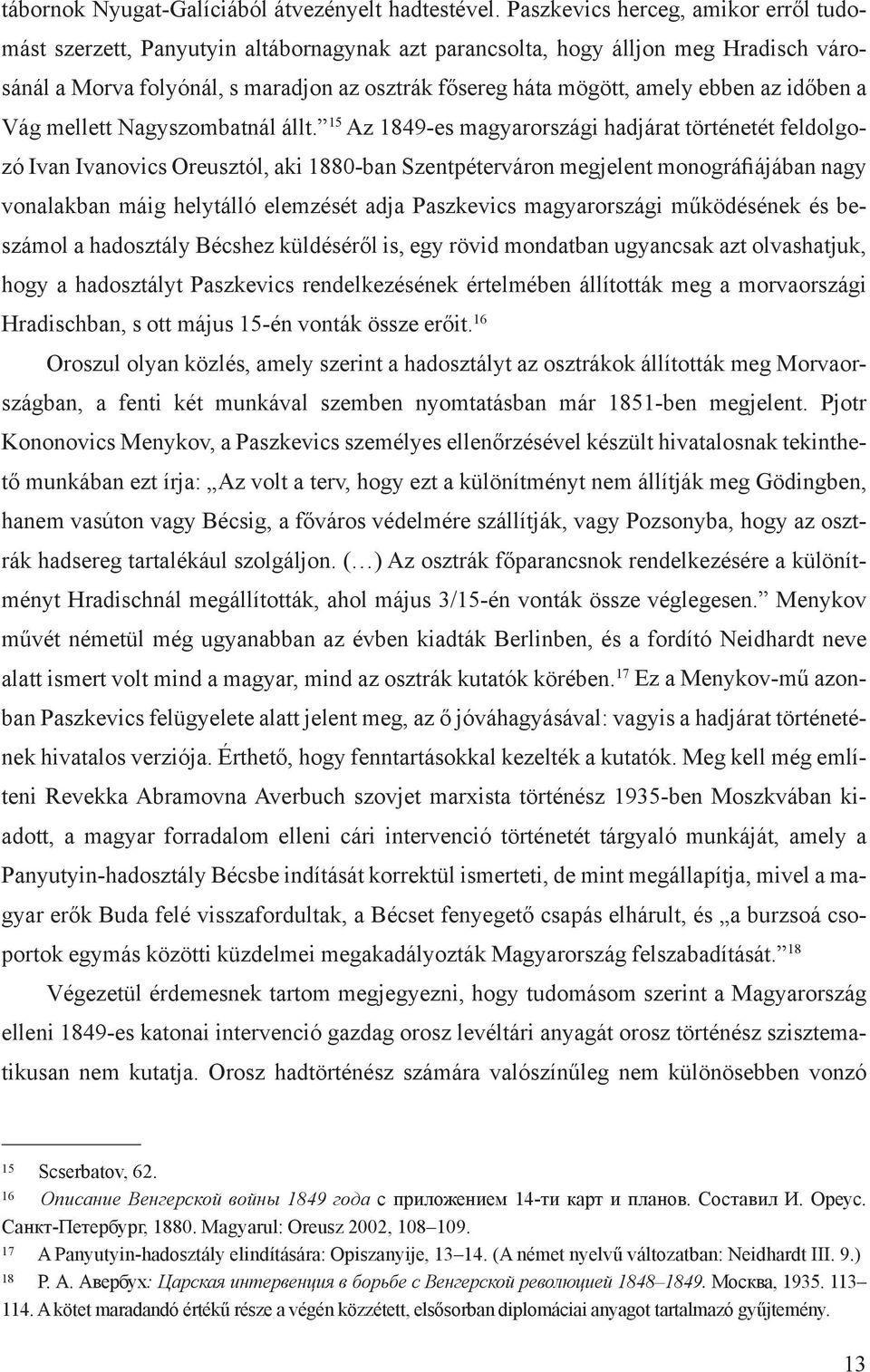 ebben az időben a Vág mellett Nagyszombatnál állt.