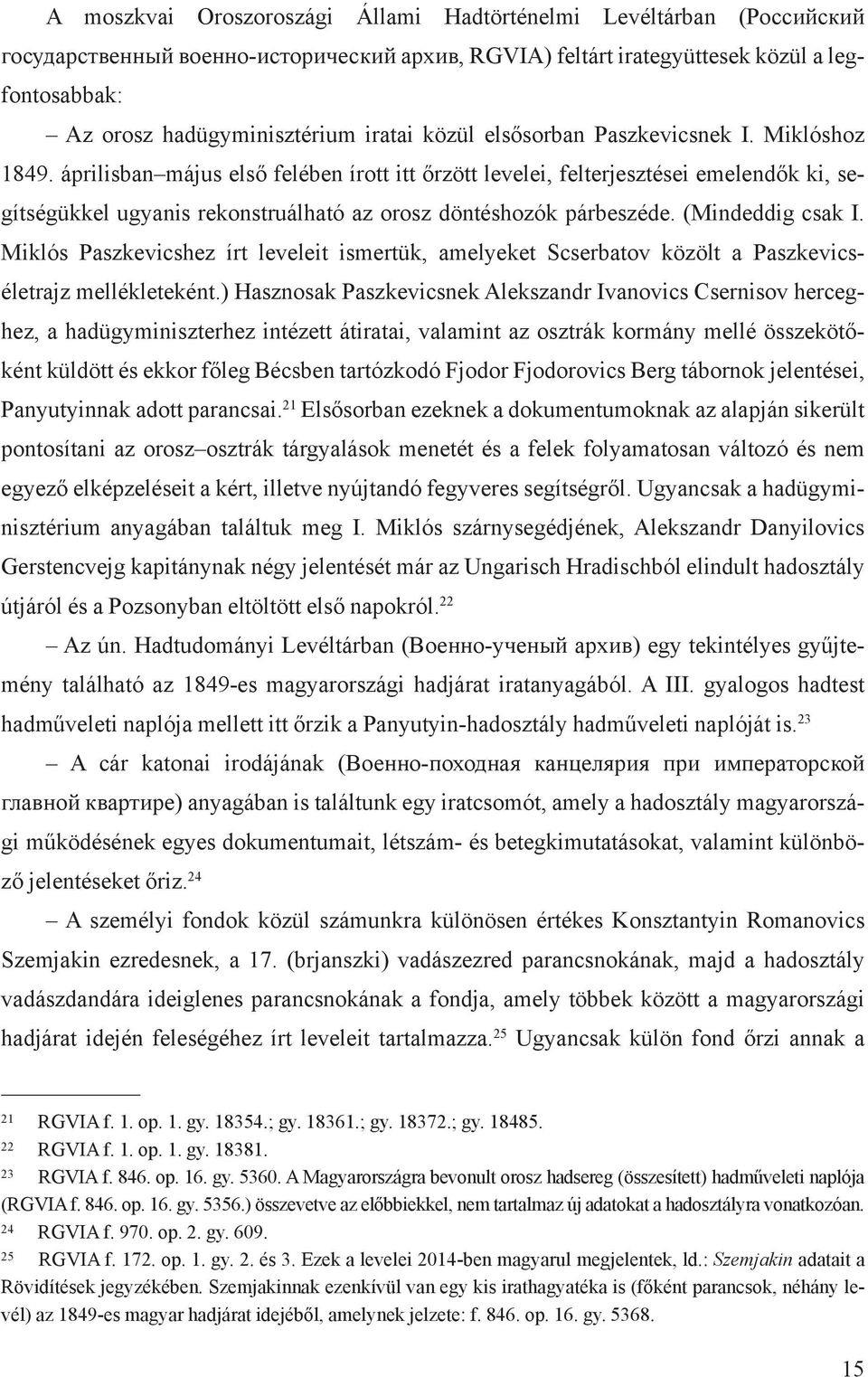áprilisban május első felében írott itt őrzött levelei, felterjesztései emelendők ki, segítségükkel ugyanis rekonstruálható az orosz döntéshozók párbeszéde. (Mindeddig csak I.