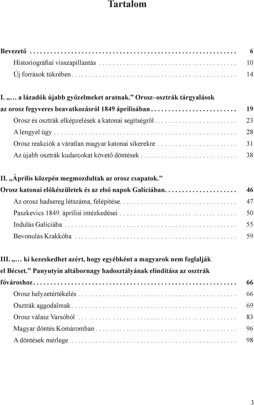....................... 23 A lengyel ügy..................................................... 28 Orosz reakciók a váratlan magyar katonai sikerekre....................... 31 Az újabb osztrák kudarcokat követő döntések.