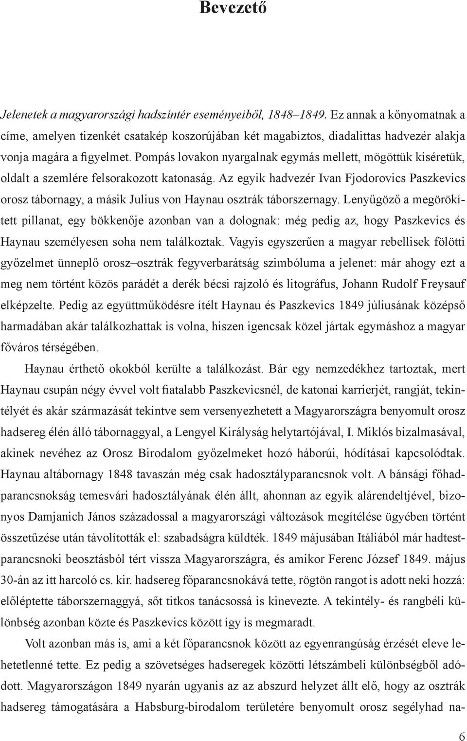 Pompás lovakon nyargalnak egymás mellett, mögöttük kíséretük, oldalt a szemlére felsorakozott katonaság.