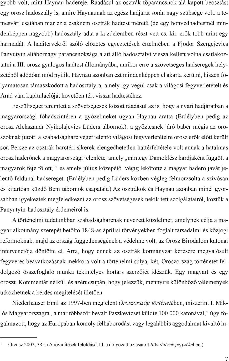 (de egy honvédhadtestnél mindenképpen nagyobb) hadosztály adta a küzdelemben részt vett cs. kir. erők több mint egy harmadát.