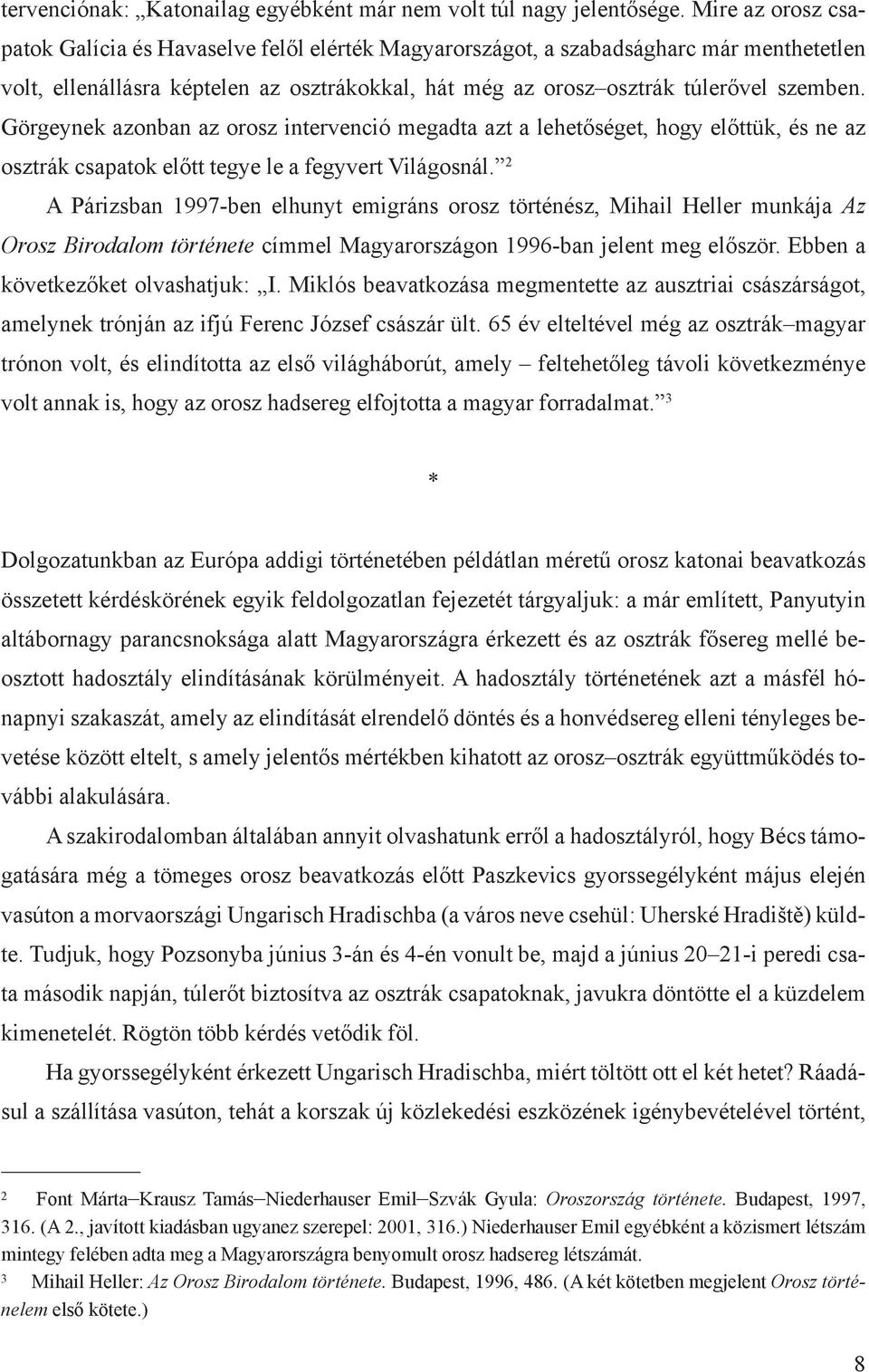 Görgeynek azonban az orosz intervenció megadta azt a lehetőséget, hogy előttük, és ne az osztrák csapatok előtt tegye le a fegyvert Világosnál.