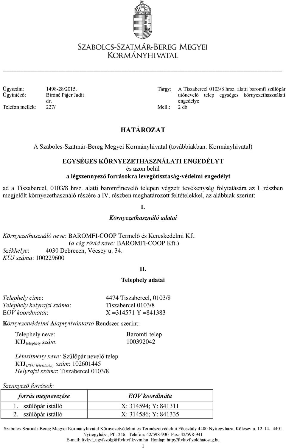 KÖRNYEZETHASZNÁLATI ENGEDÉLYT és azon belül a légszennyező forrásokra levegőtisztaság-védelmi engedélyt ad a Tiszabercel, 0103/8 hrsz.