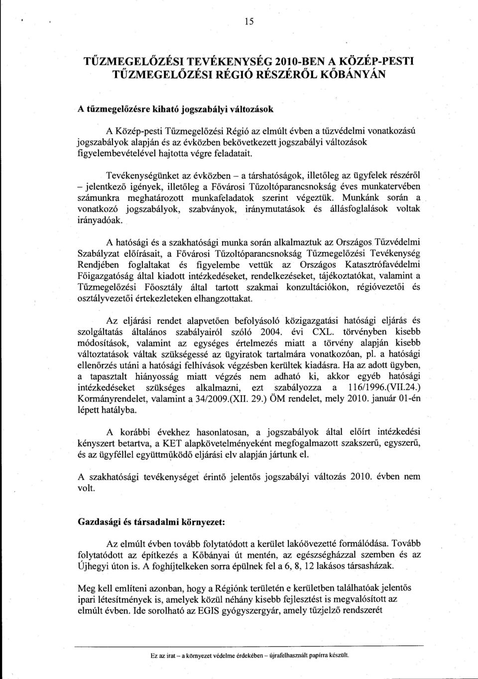 Tevékenységünket az évközben- a társhatóságok, illetőleg az ügyfelek részéről -jelentkező igények, illetőleg a Fővárosi Tűzoltóparancsnokság éves munkatervében számunkra meghatározott munkafeladatok