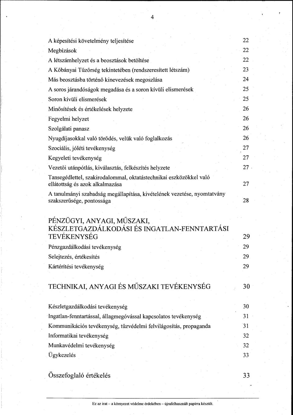 való törődés, velük való foglalkozás 26 Szociális, jóléti tevékenység 27 Kegyeleti tevékenység 27 Vezetői utánpótlás, kiválasztás, felkészítés helyzete 27 Tansegédlettel, szakirodalommal,