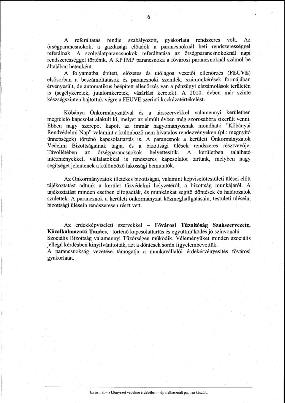 A KPTMP parancsnoka a fővárosi parancsnoknál számol be általában hetenként.