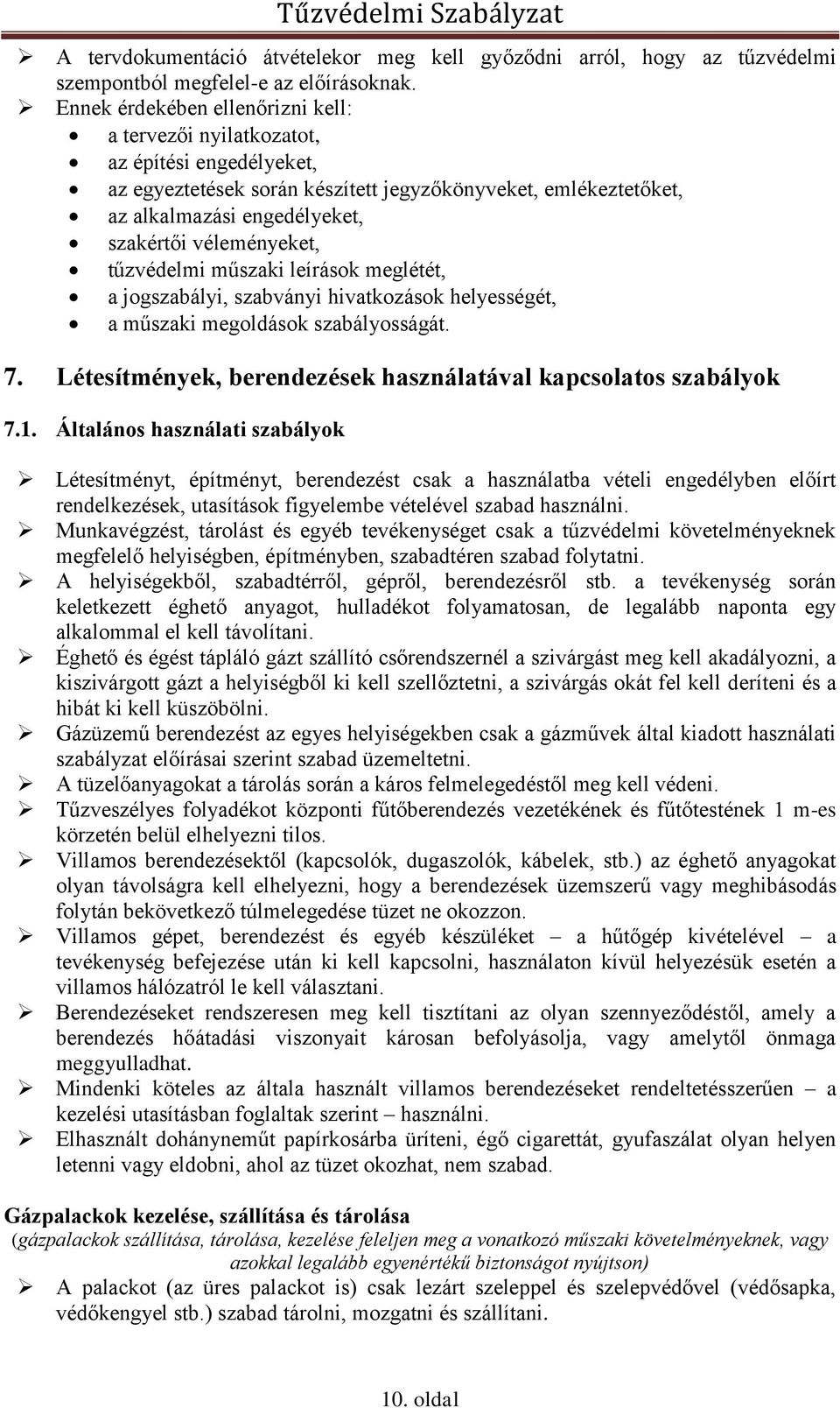 véleményeket, tűzvédelmi műszaki leírások meglétét, a jogszabályi, szabványi hivatkozások helyességét, a műszaki megoldások szabályosságát. 7.