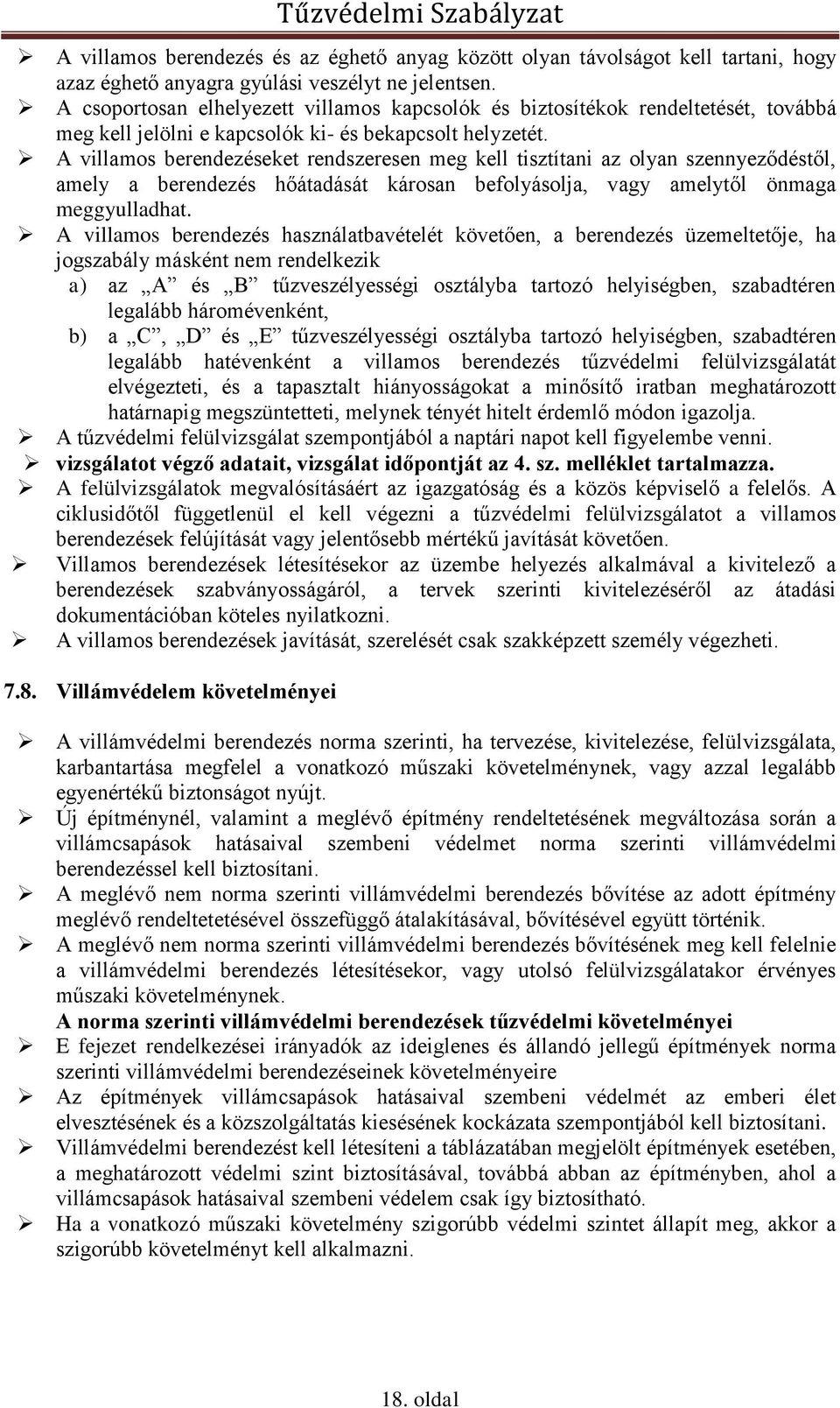 A villamos berendezéseket rendszeresen meg kell tisztítani az olyan szennyeződéstől, amely a berendezés hőátadását károsan befolyásolja, vagy amelytől önmaga meggyulladhat.