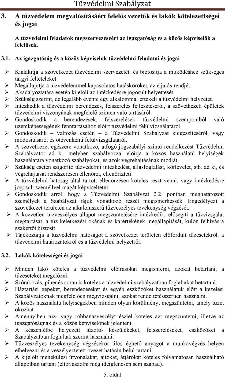 Megállapítja a tűzvédelemmel kapcsolatos hatásköröket, az eljárás rendjét. Akadályoztatása esetén kijelöli az intézkedésre jogosult helyettesét.