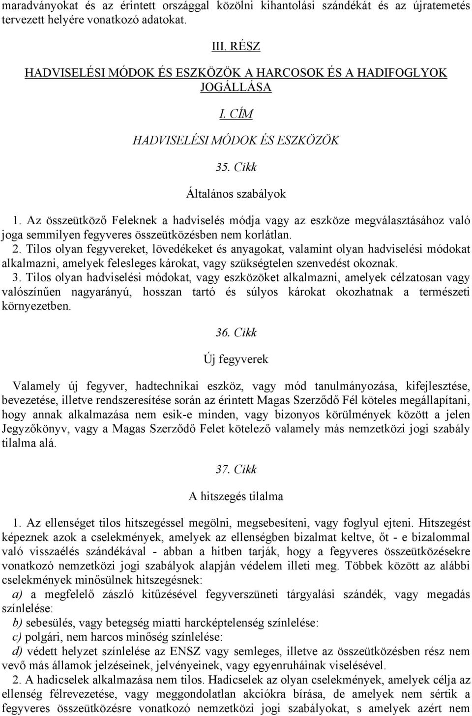 Az összeütköző Feleknek a hadviselés módja vagy az eszköze megválasztásához való joga semmilyen fegyveres összeütközésben nem korlátlan. 2.