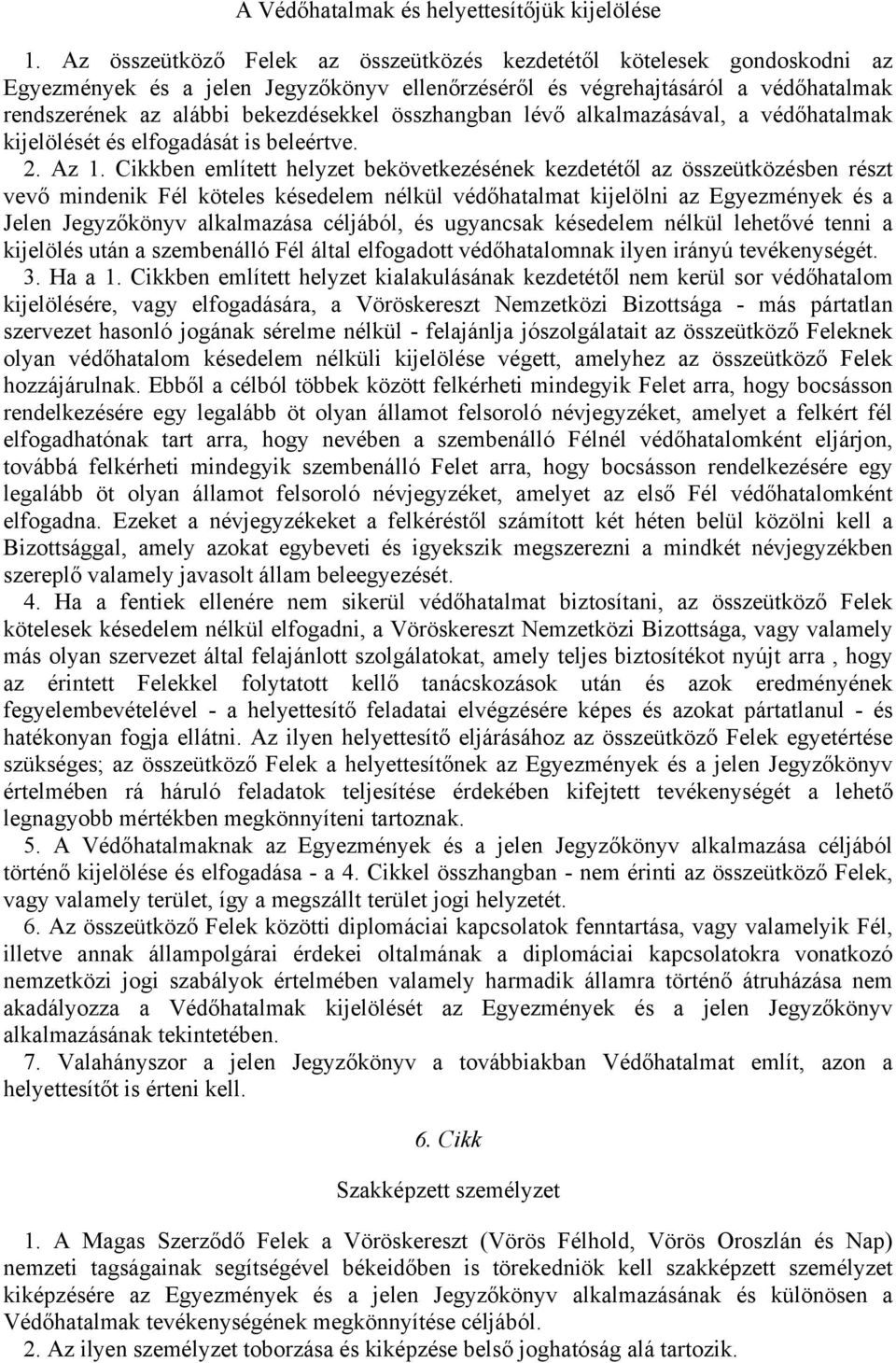 összhangban lévő alkalmazásával, a védőhatalmak kijelölését és elfogadását is beleértve. 2. Az 1.