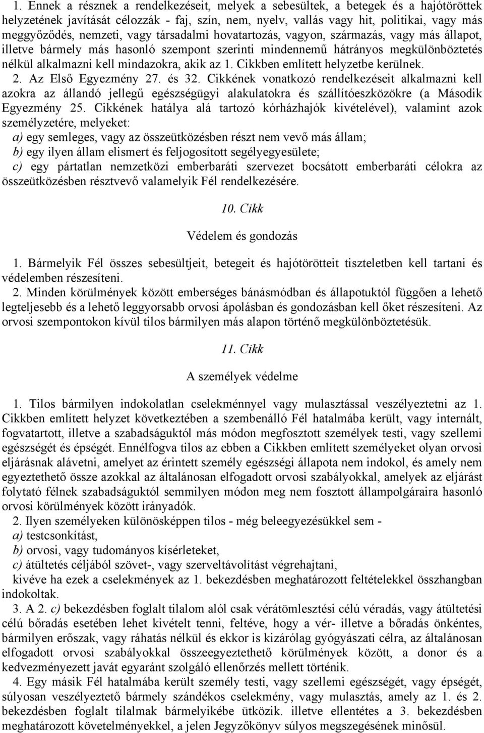 az 1. Cikkben említett helyzetbe kerülnek. 2. Az Első Egyezmény 27. és 32.