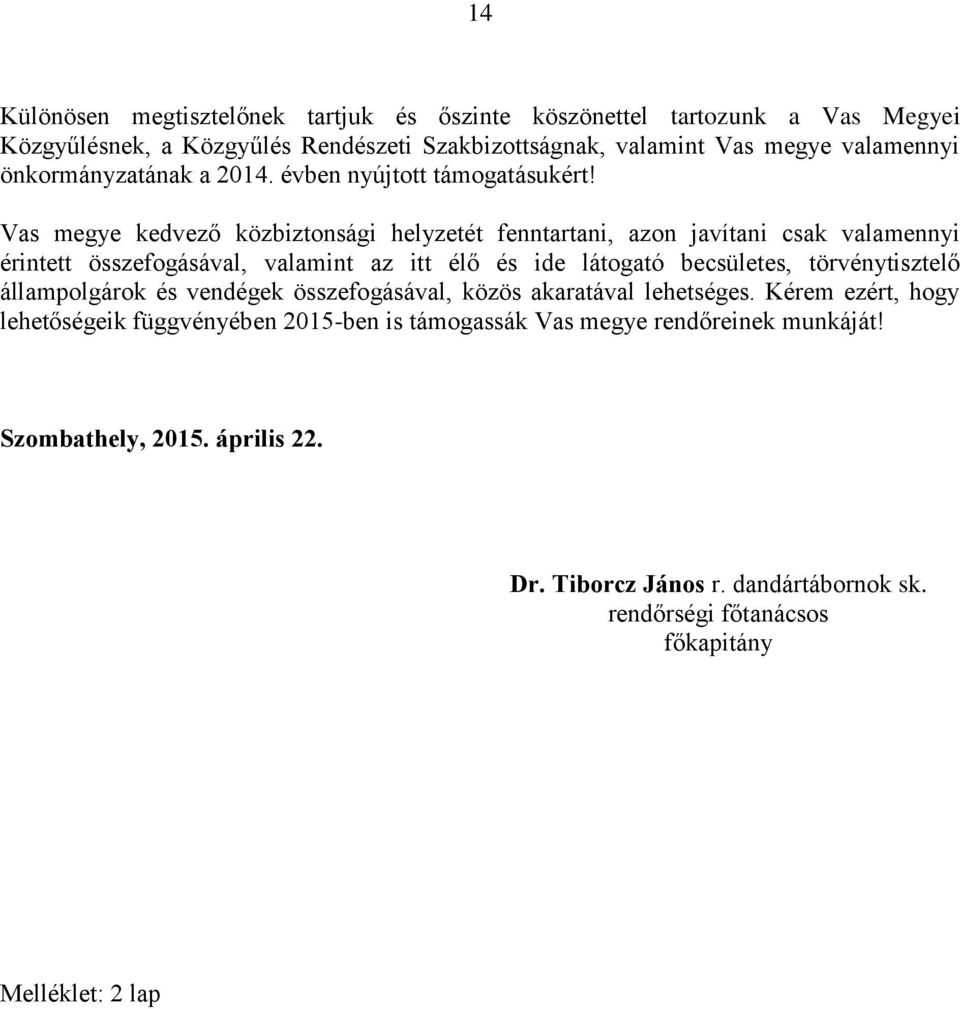 Vas megye kedvező közbiztonsági helyzetét fenntartani, azon javítani csak valamennyi érintett összefogásával, valamint az itt élő és ide látogató becsületes,